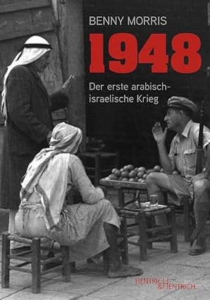 Benny Morris 1948. Der erste arabisch-israelische Krieg